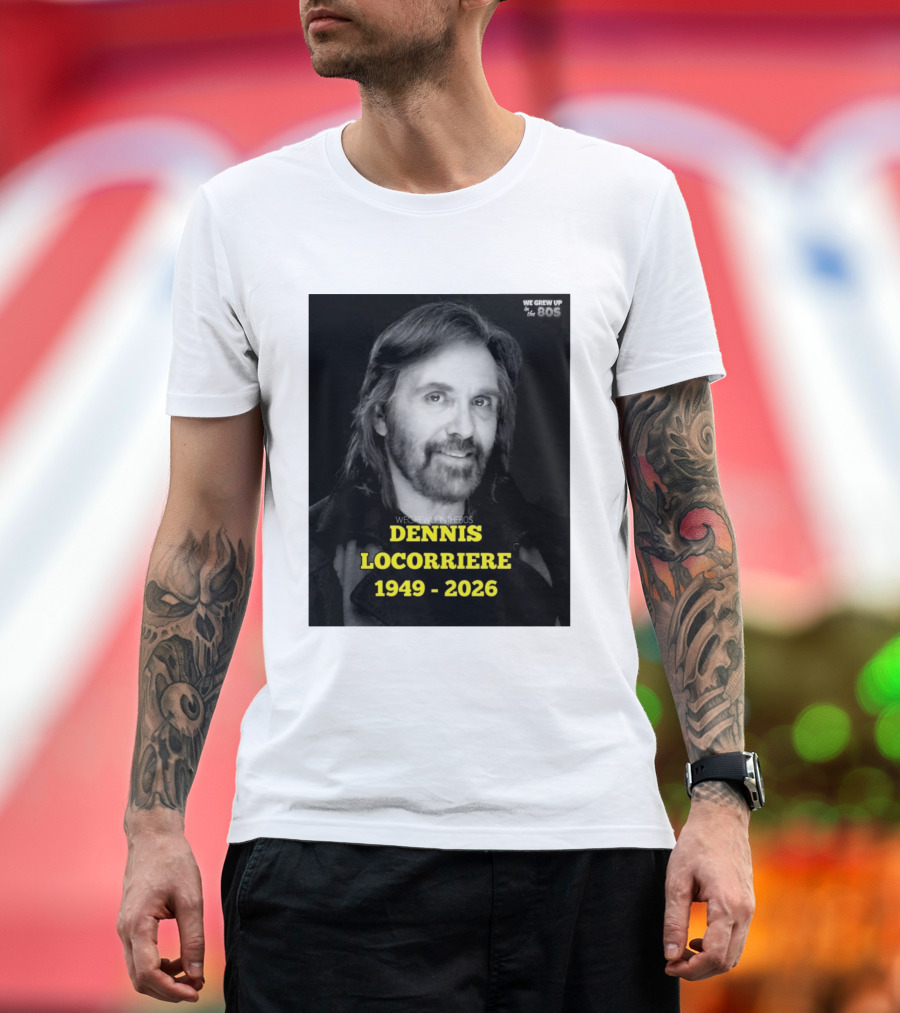 Dennis Locorriere 1949 2026 We Grew Up In The 80s T-Shirt