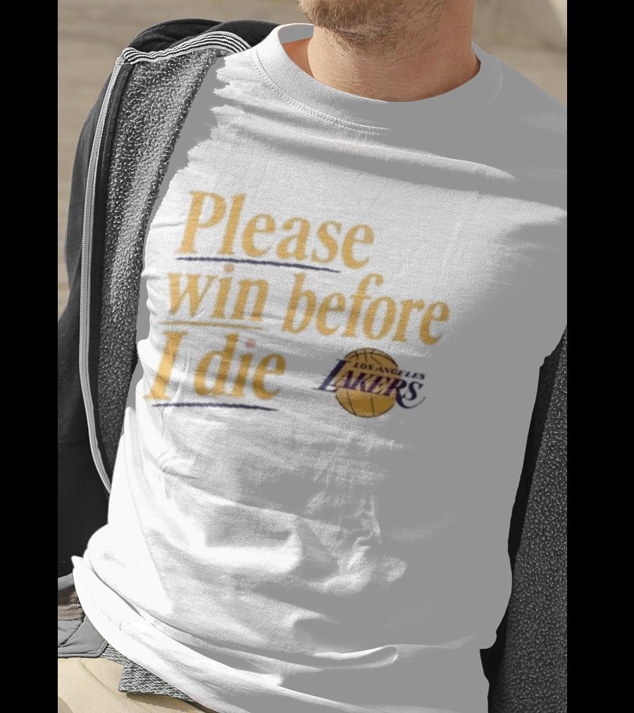 Please Win Before I Die Los Angeles Lakers T-Shirt