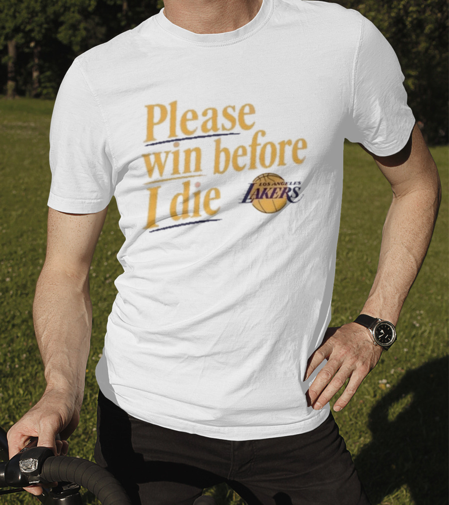 Please Win Before I Die Los Angeles Lakers T-Shirt