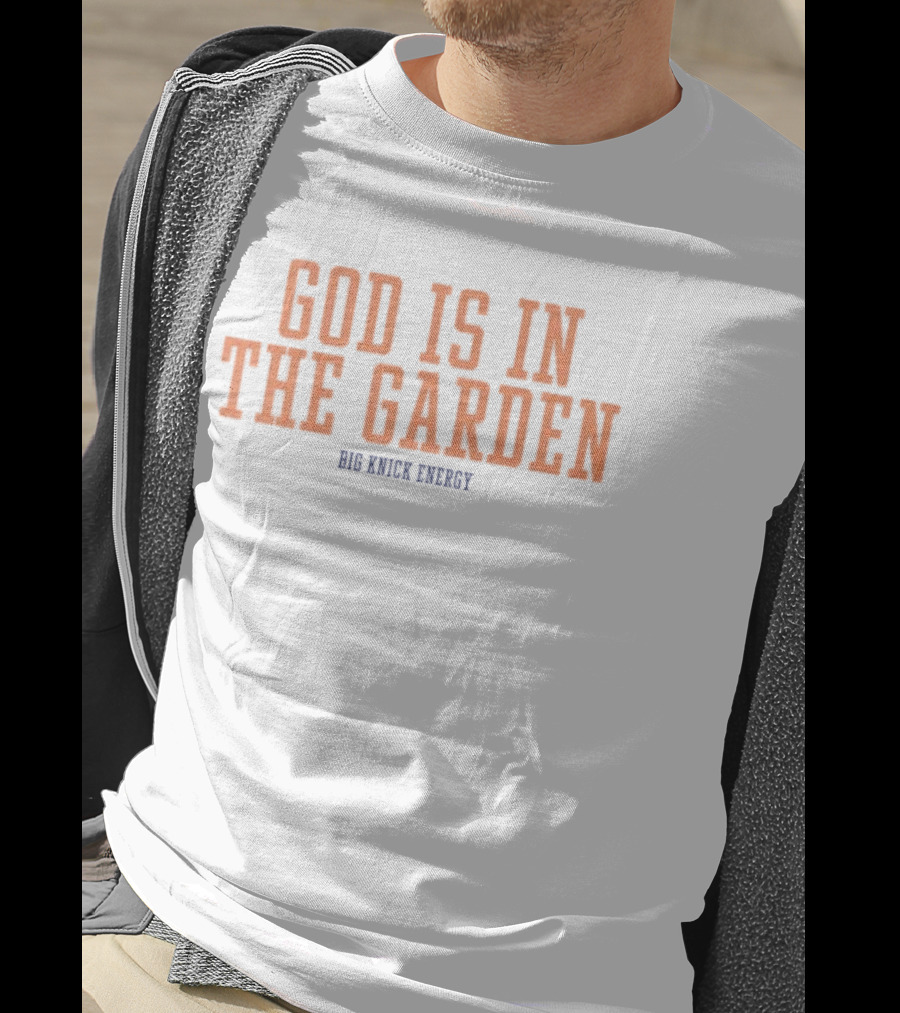 God Is In The Garden Big Knick Energy New York Knicks T-Shirt