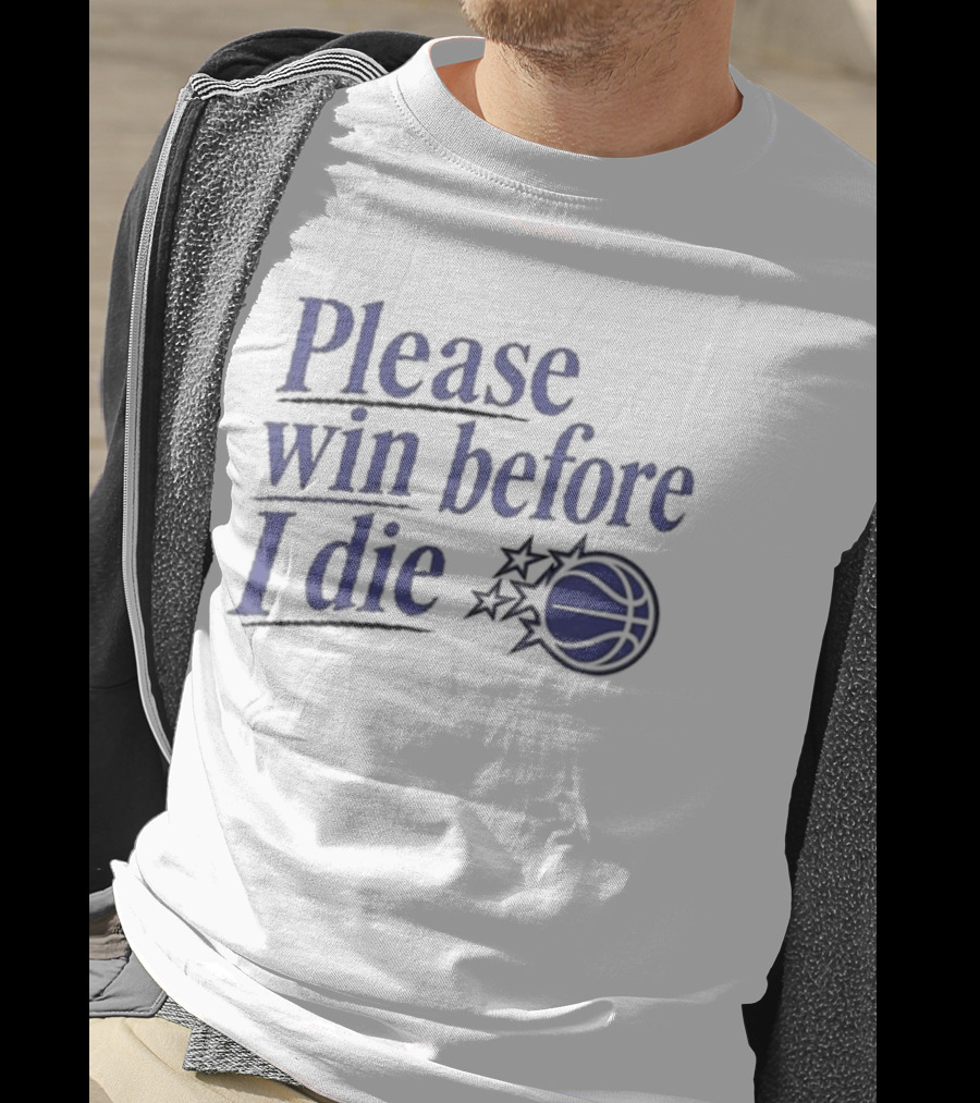 Please Win Before I Die Orlando Magic Basketball T-Shirt