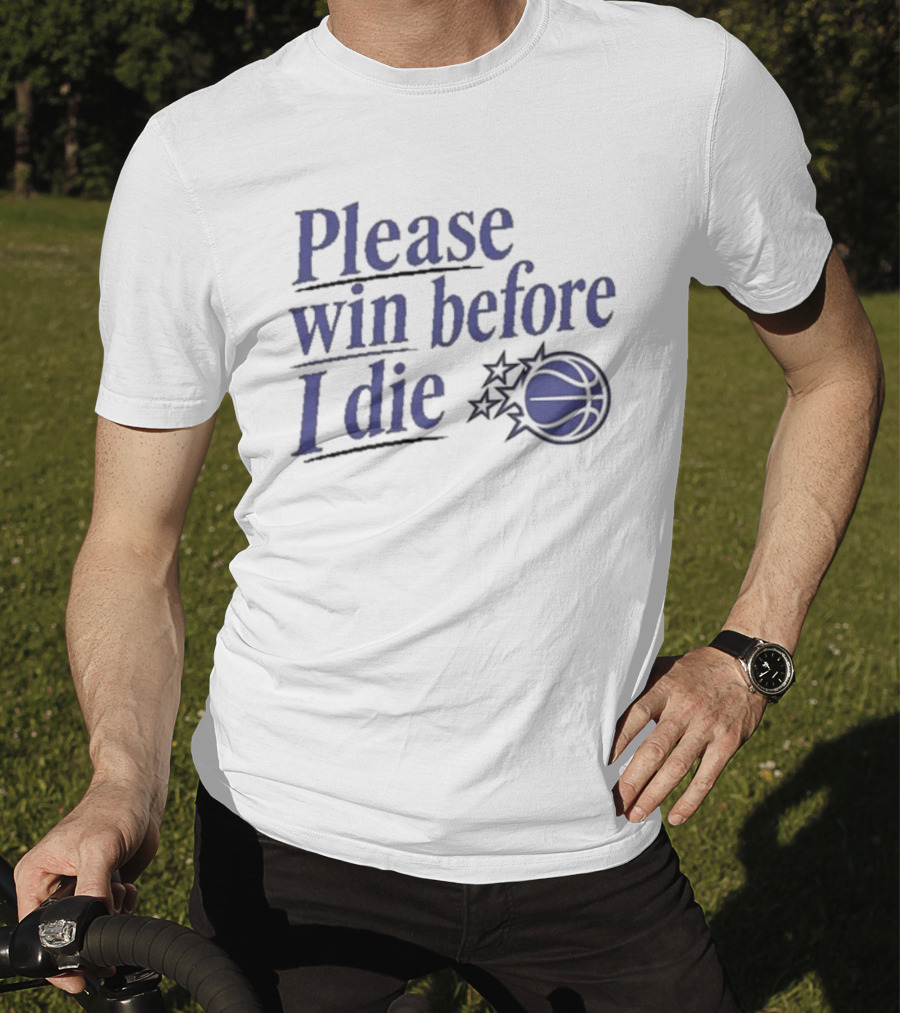 Please Win Before I Die Orlando Magic Basketball T-Shirt