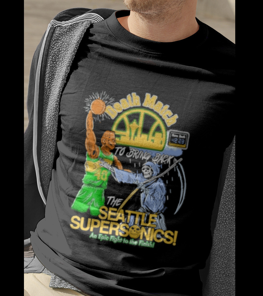 Death Match To Bring Back The Seattle Supersonics An Epic Fight To The Finish T-Shirt