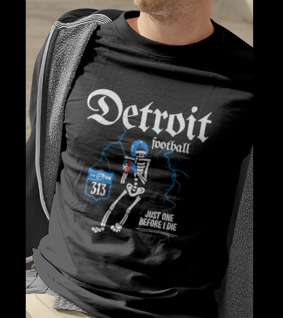 Detroit Football Skeleton 313 Just One Before I Die T-Shirt