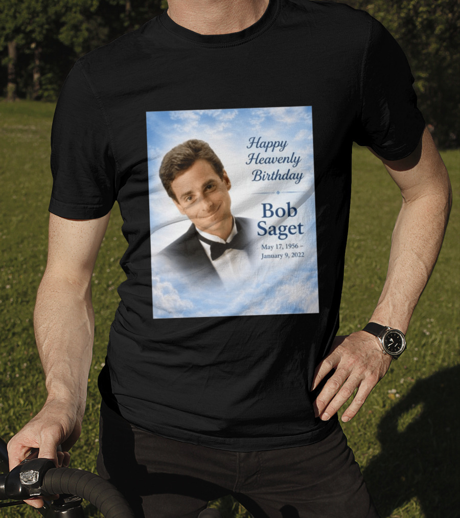 Happy Heavenly Birthday Bob Saget Commemoration May 17 1956 To January 9 2022 T-Shirt