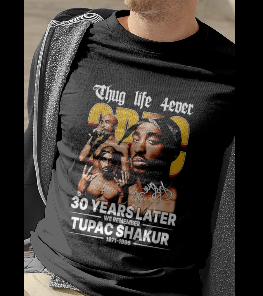 Thug Life 4ever 30 Years Later We Remember 2Pac 1971 1996 T-Shirt