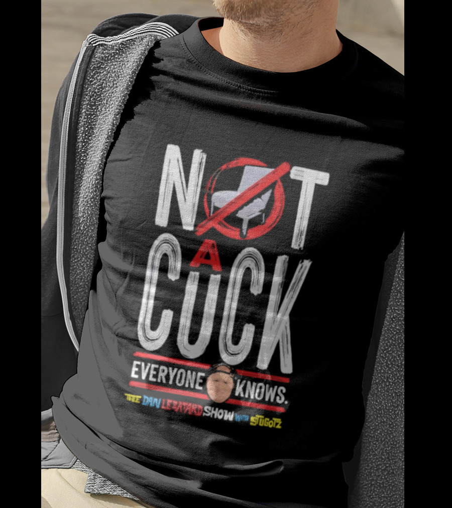 Not A Cuck Everyone Knows The Dan Le Batard Show With Stugotz T-Shirt