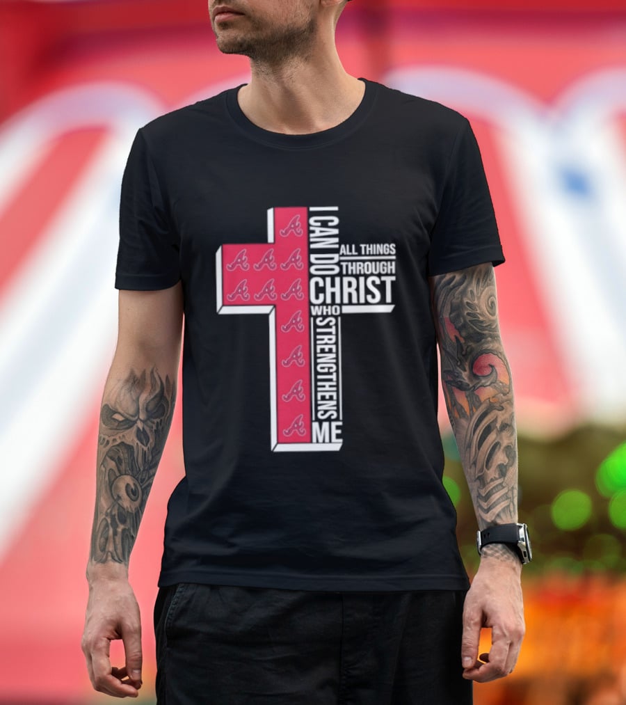 Atlanta Braves Cross I Can Do All Things Through Christ Who Strengthens Me T-Shirt