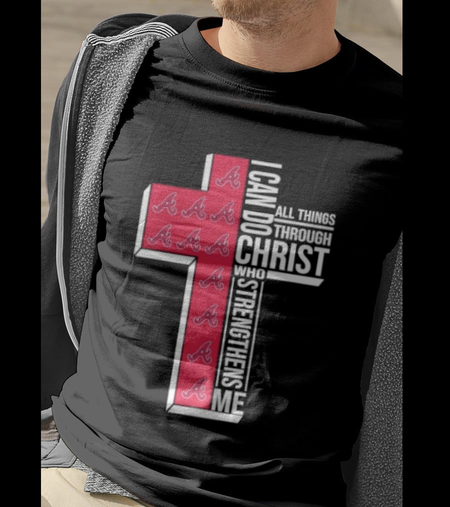 Atlanta Braves Cross I Can Do All Things Through Christ Who Strengthens Me T-Shirt