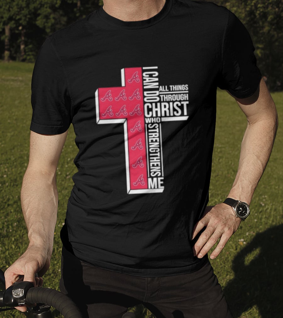 Atlanta Braves Cross I Can Do All Things Through Christ Who Strengthens Me T-Shirt