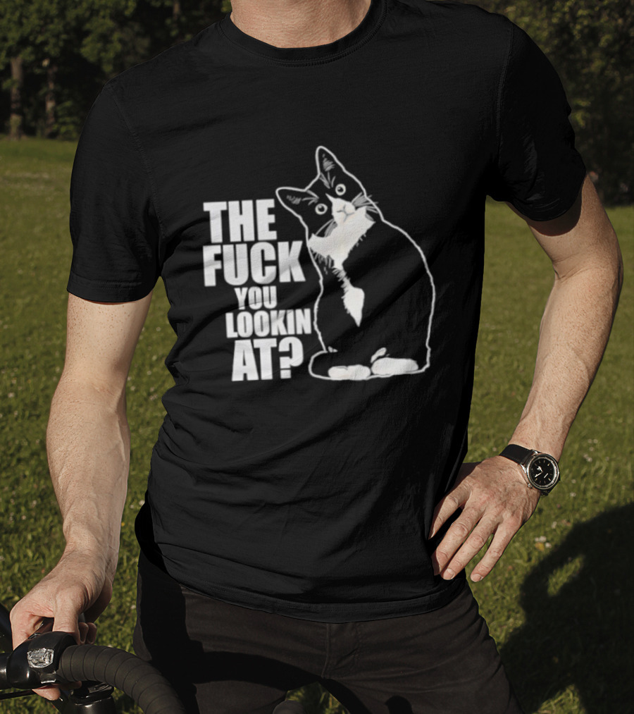 The Fuck You Lookin At Cat T-Shirt