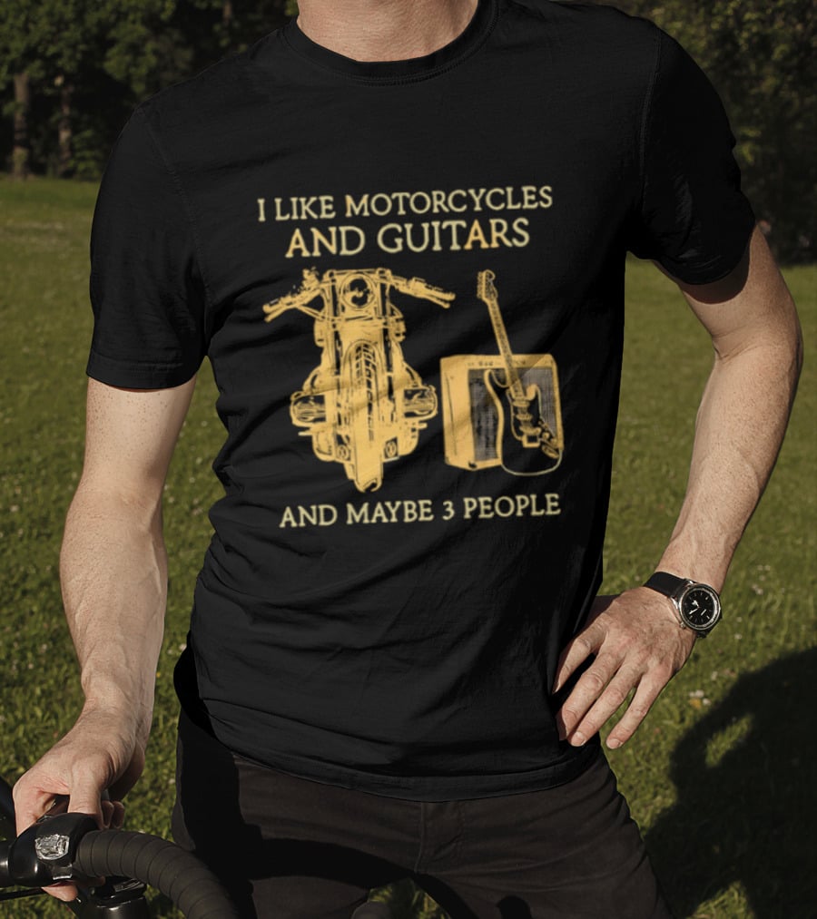 I Like Motorcycles And Guitars And Maybe 3 People T-Shirt