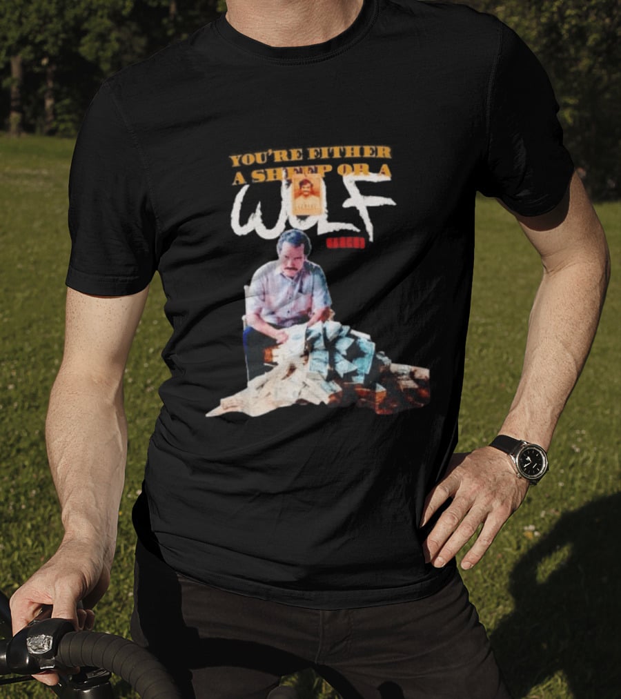Pablo Escobar Money Pile You're Either A Sheep Or A Wolf T-Shirt
