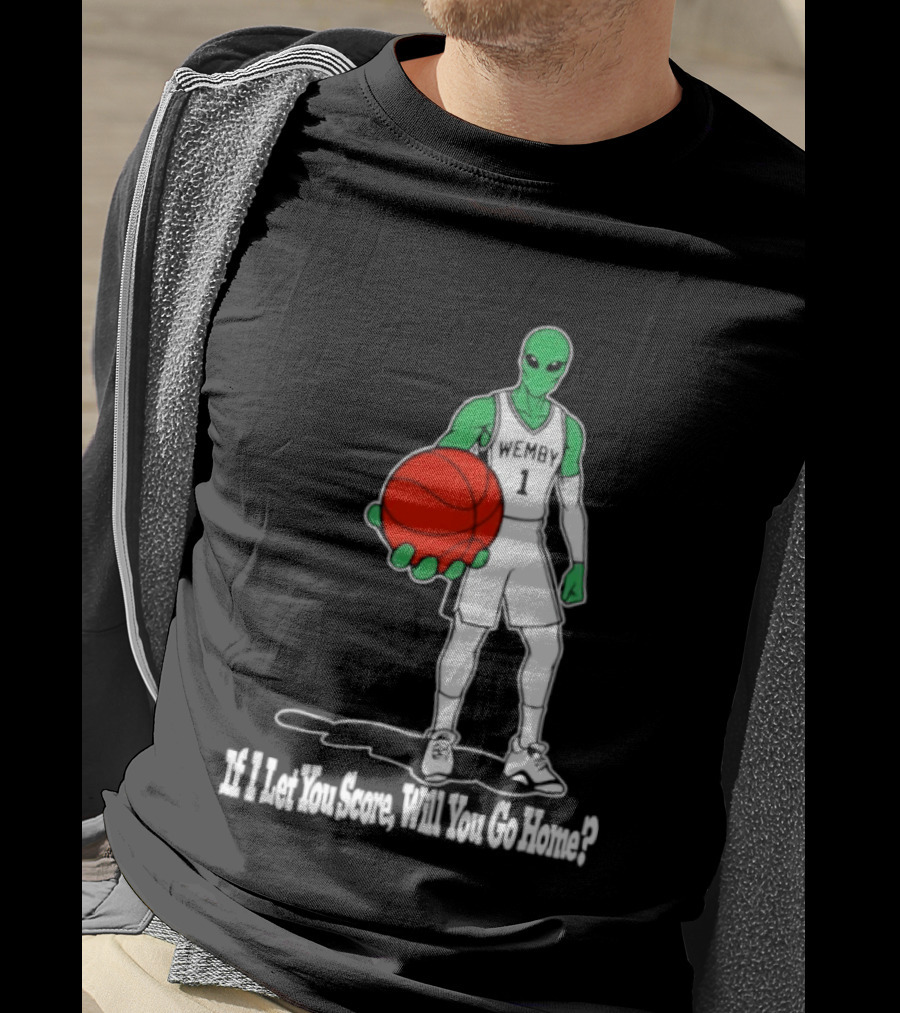 Wemby 1 Alien Basketball If I Let You Score Will You Go Home Player Holding Red Ball T-Shirt