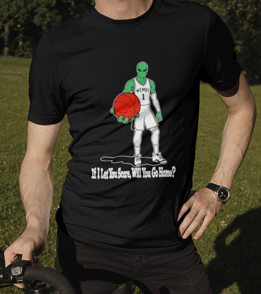 Wemby 1 Alien Basketball If I Let You Score Will You Go Home Player Holding Red Ball T-Shirt