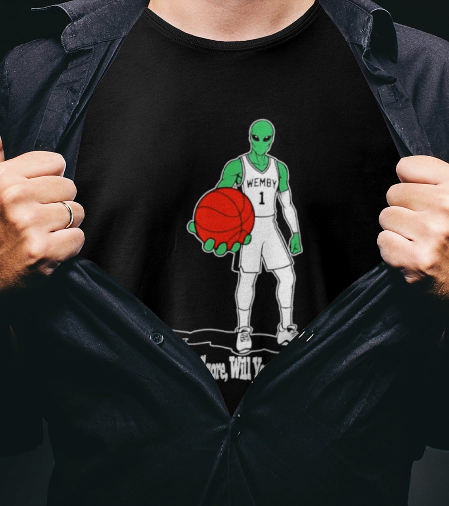 Wemby 1 Alien Basketball If I Let You Score Will You Go Home Player Holding Red Ball T-Shirt