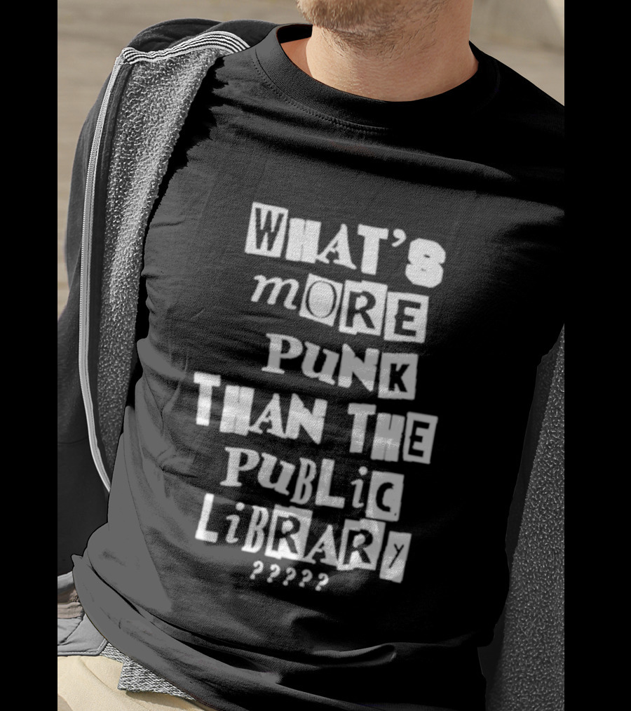 What's More Punk Than The Public Library T-Shirt