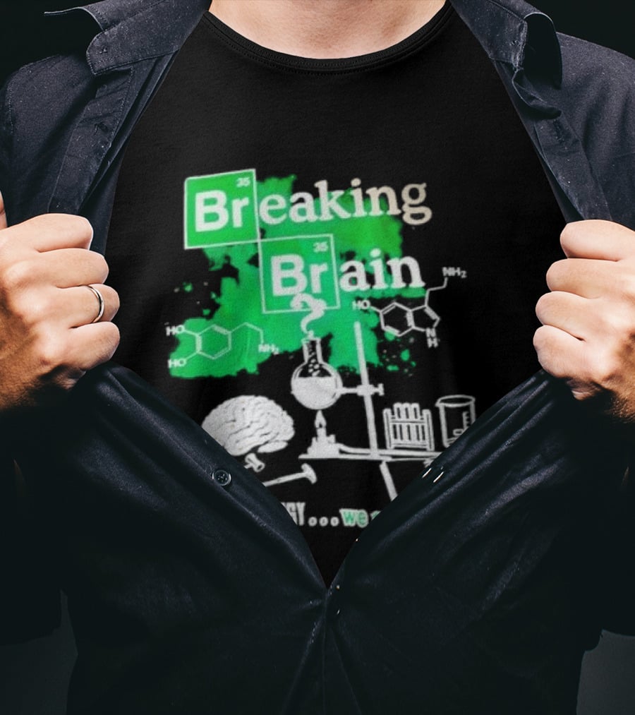 Breaking Bad Breaking Brain AP Psychology We Need To Cope Chemistry Science T-Shirt