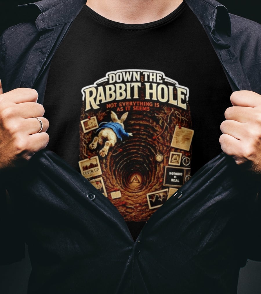 Down The Rabbit Hole Not Everything Is As It Seems Alice In Wonderland Conspiracies T-Shirt