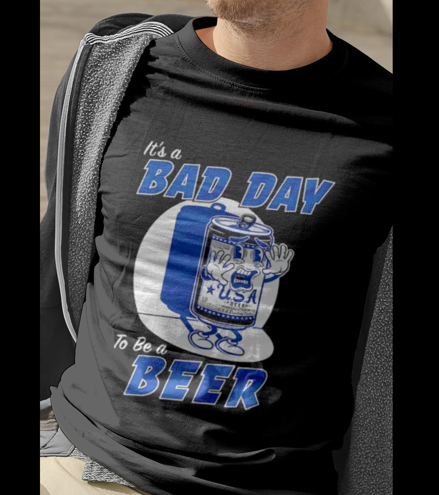 It's A Bad Day To Be A Beer USA Can Character Fun Expression T-Shirt