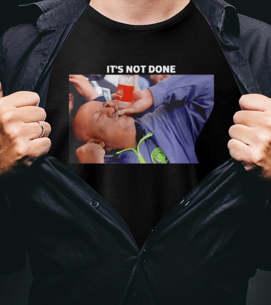 IT'S NOT DONE Manchester City Drink Meme T-Shirt