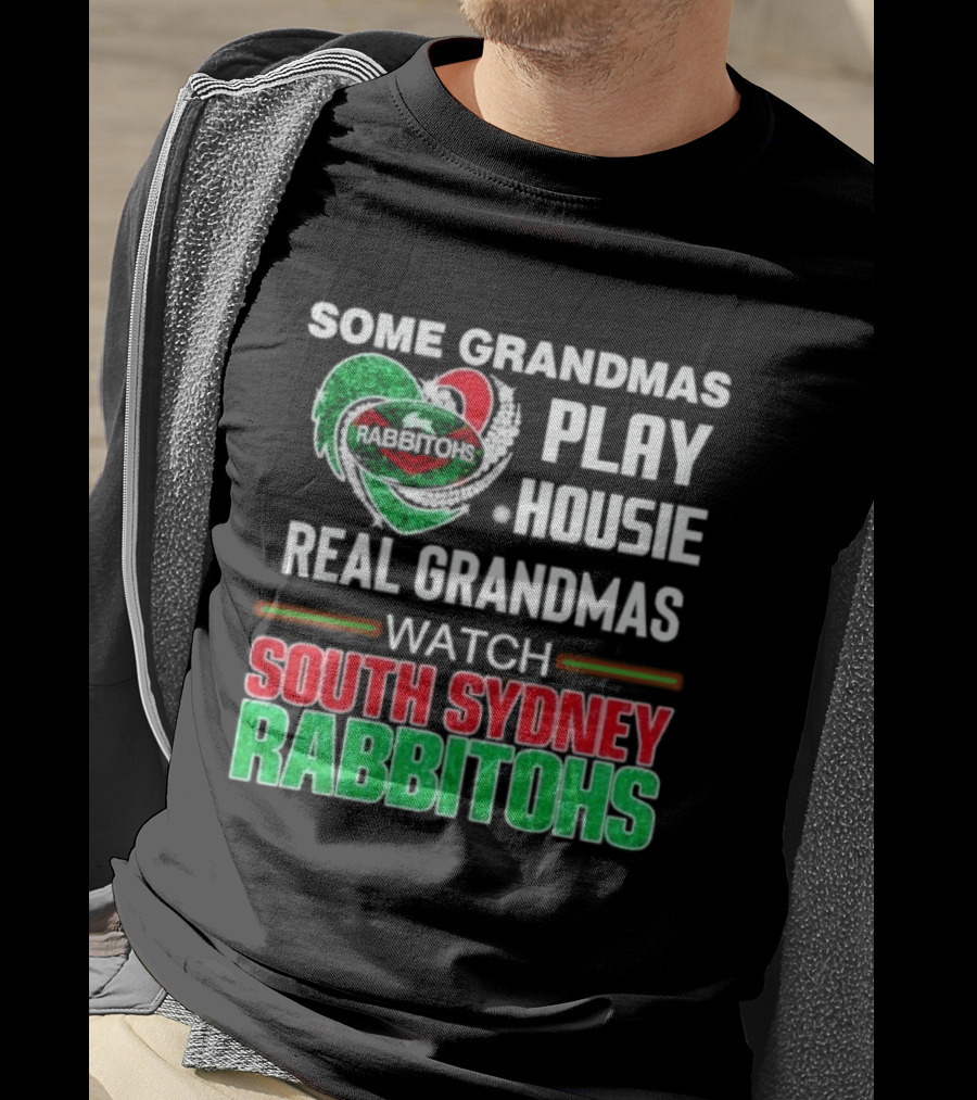 Some Grandmas Play Housie Real Grandmas South Sydney Rabbitohs T-Shirt