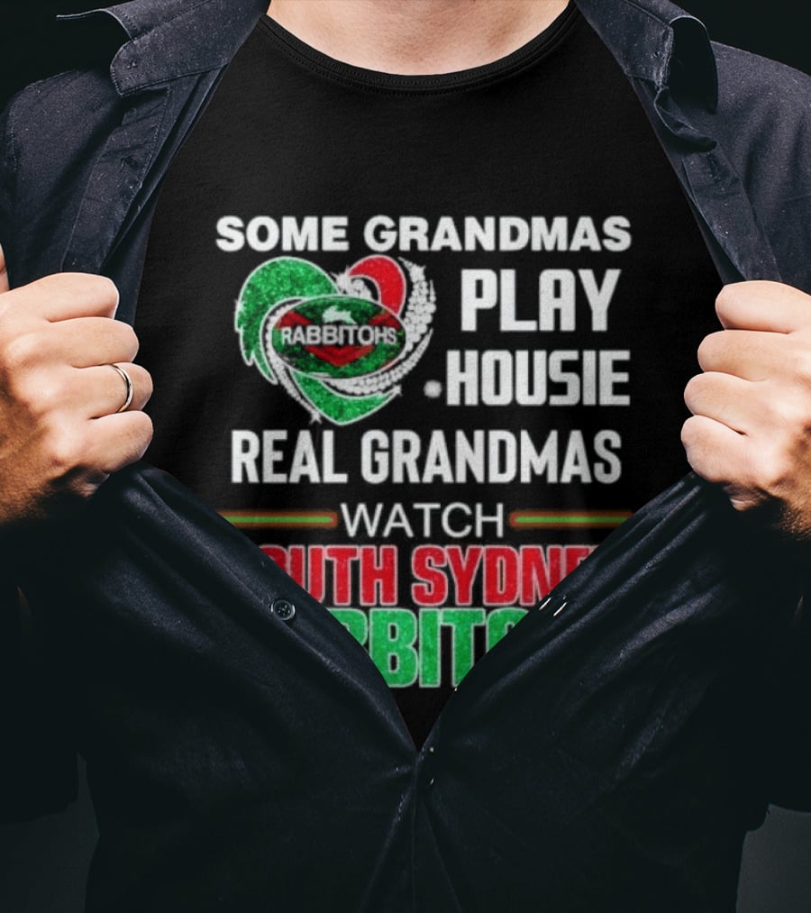 Some Grandmas Play Housie Real Grandmas South Sydney Rabbitohs T-Shirt