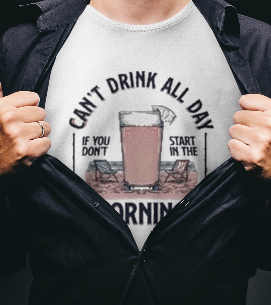 Can't Drink All Day Coffee Style Morning T-Shirt