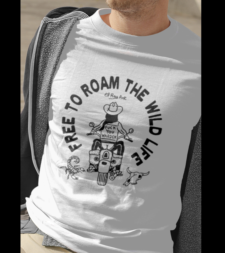 El Ray Free To Roam The Wild Life Motorcycle Adventure Cowboy Warden T-Shirt