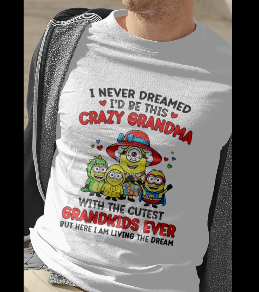 I Never Dreamed I'd Be This Crazy Grandma With The Cutest Grandkids Ever Minion T-Shirt