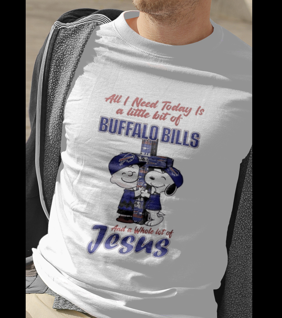 Peanuts All I Need Today Is A Little Bit Of Buffalo Bills And A Whole Lot Of Jesus Christian Charlie Brown Snoopy T-Shirt