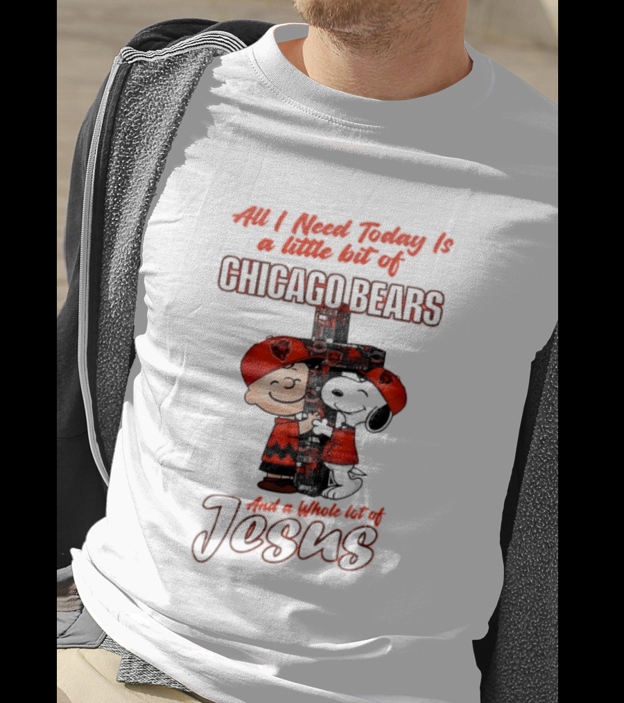 Peanuts All I Need Is A Little Bit Of Chicago Bears And A Whole Lot Of Jesus T-Shirt