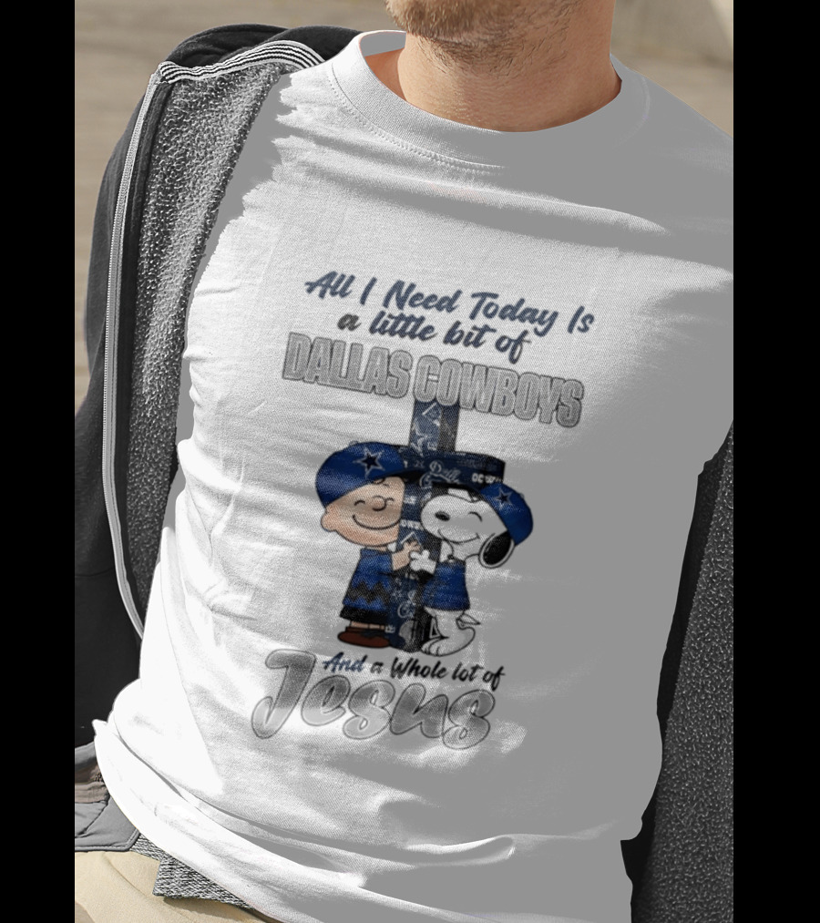 Peanuts All I Need Today Is A Little Bit Of Dallas Cowboys Whole Lot Of Jesus Christian T-Shirt
