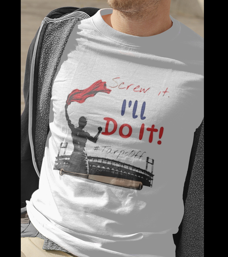Screw It I'll Do It Tarps Off Baseball Team Spirit Stadium T-Shirt