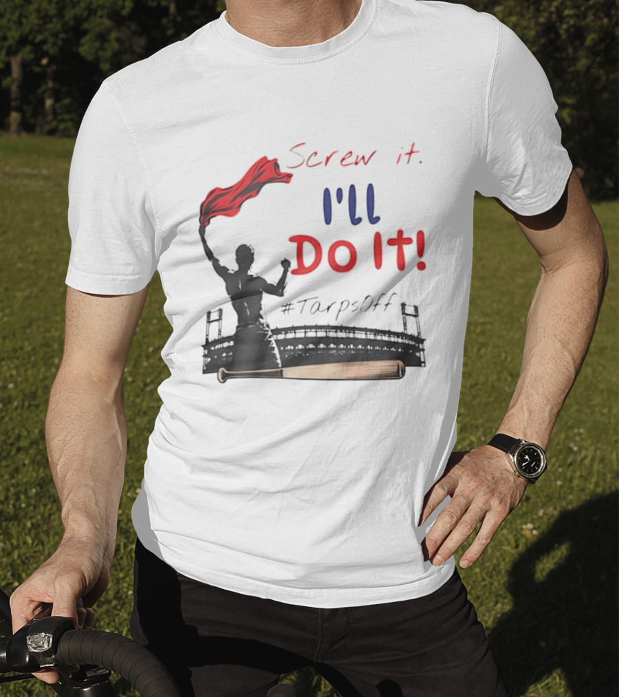 Screw It I'll Do It Tarps Off Baseball Team Spirit Stadium T-Shirt