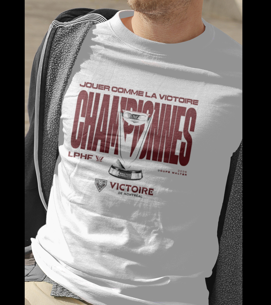 Jouer Comme La Victoire Championnes Victoire De Montréal 2026 Coupe Walter LPHF T-Shirt