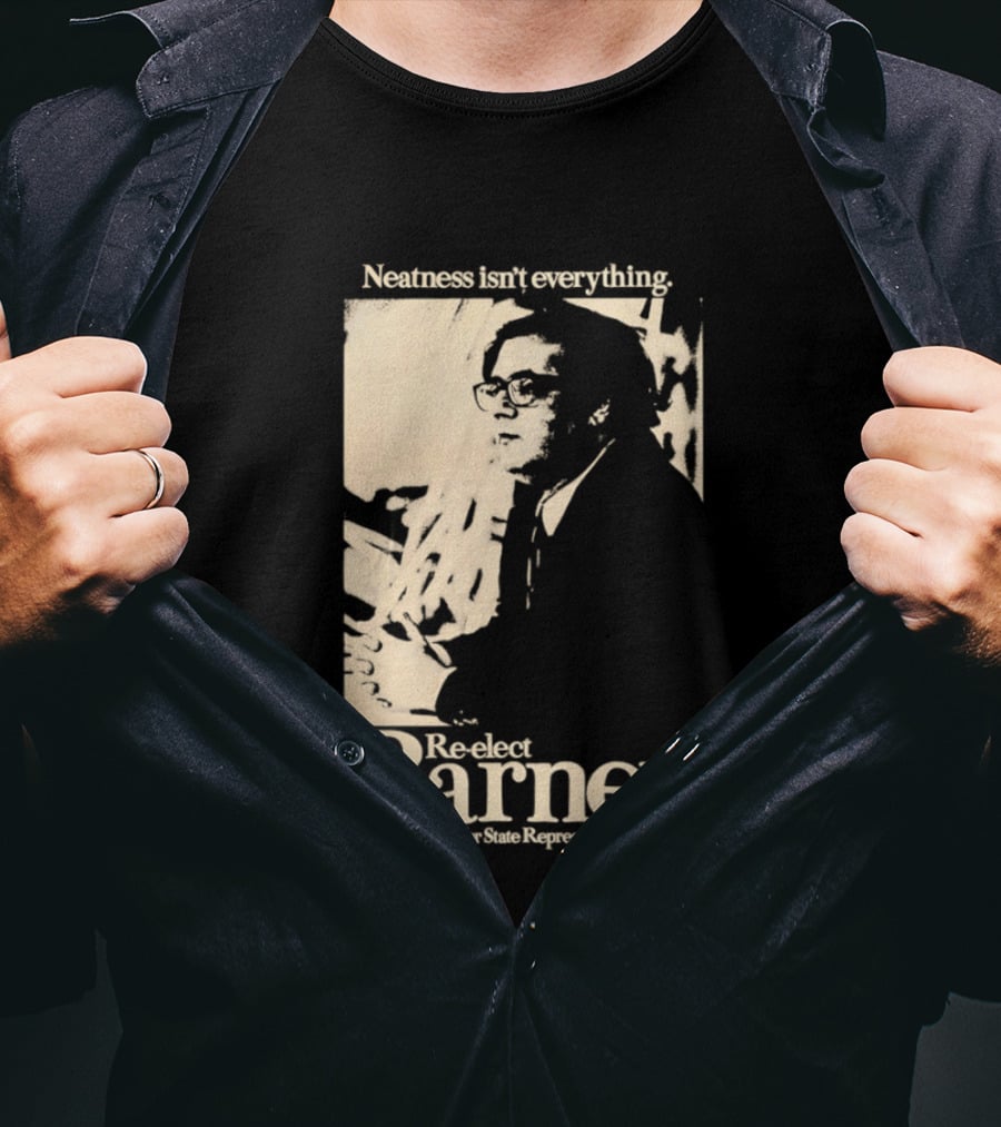 Neatness Isn't Everything Re Elect Barney Frank For State Representative T-Shirt