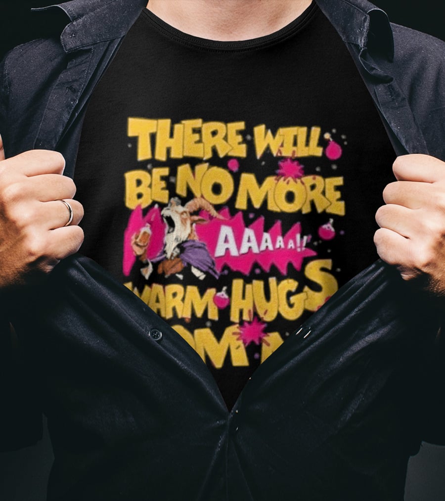 There Will Be No More Warm Hugs From Me AAAAA T-Shirt