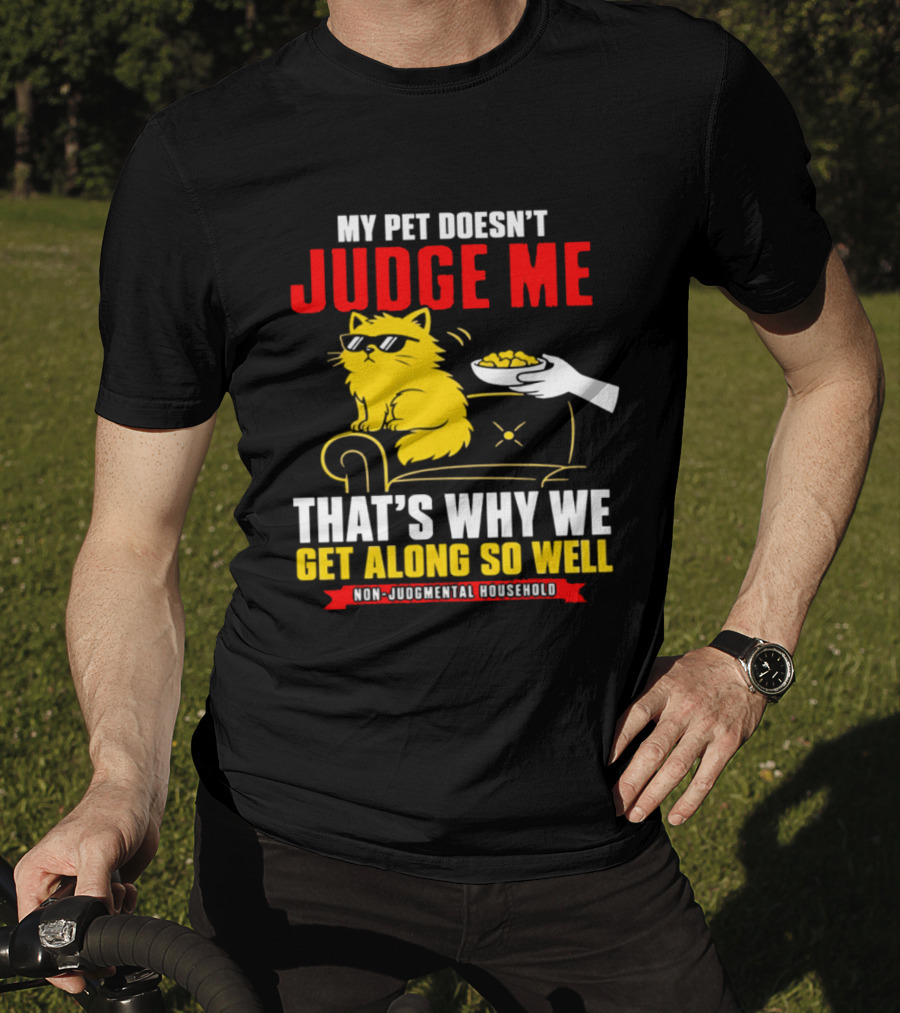 Non Judgmental Household Orange Cat My Pet Doesn't Judge Me That's Why We Get Along So Well T-Shirt