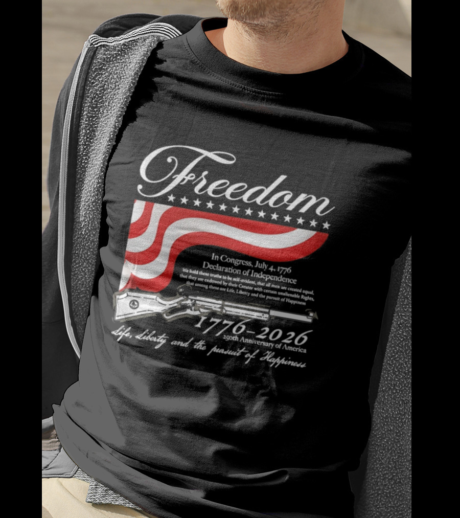 Freedom 1776 2026 Life Liberty And The Pursuit Of Happiness USA Flag 250th Anniversary Of America Declaration Of Independence T-Shirt