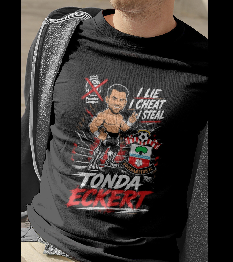 Premier League I Lie I Cheat I Steal Tonda Eckert Southampton T-Shirt