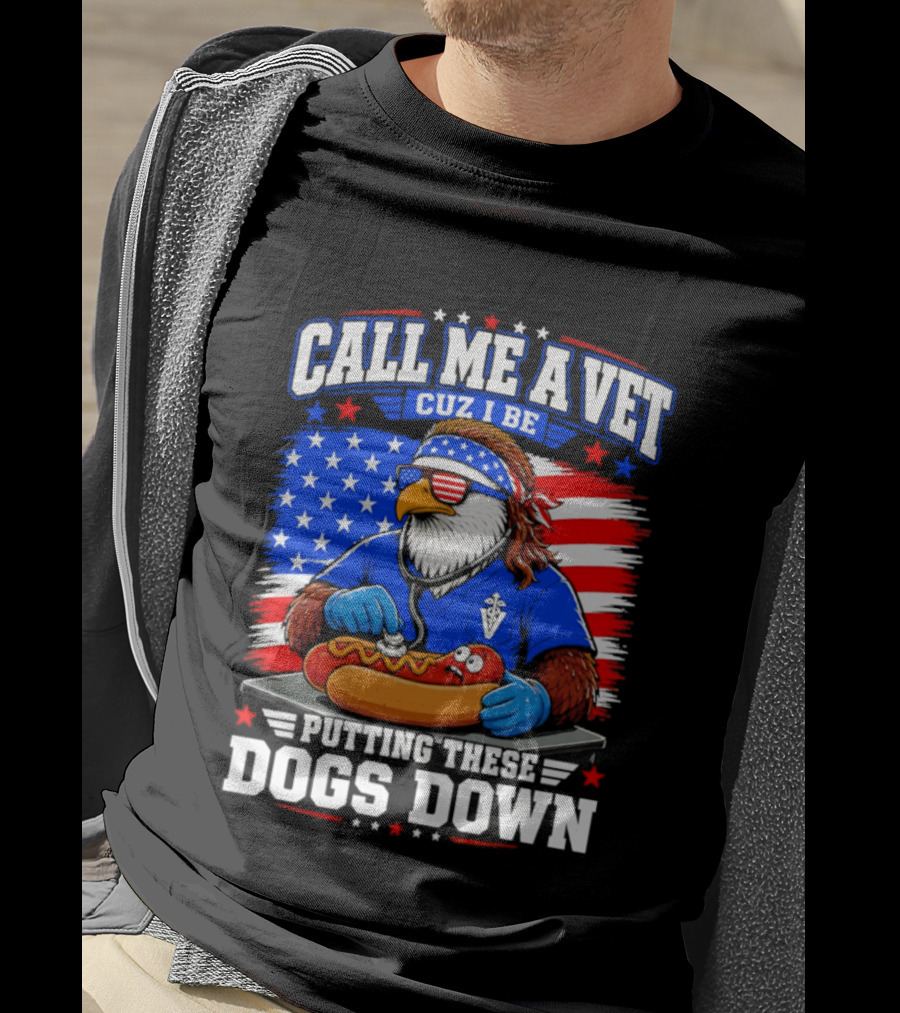Call Me A Vet Cuz I Be Putting These Dogs Down Patriotic Eagle American Flag Hot Dog T-Shirt
