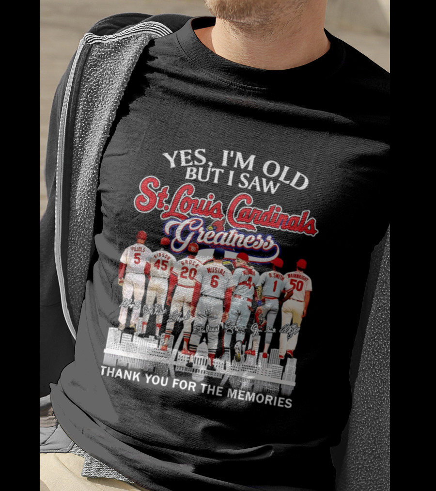 Yes I'm Old But I Saw St. Louis Cardinals Greatness Thank You For The Memories T-Shirt