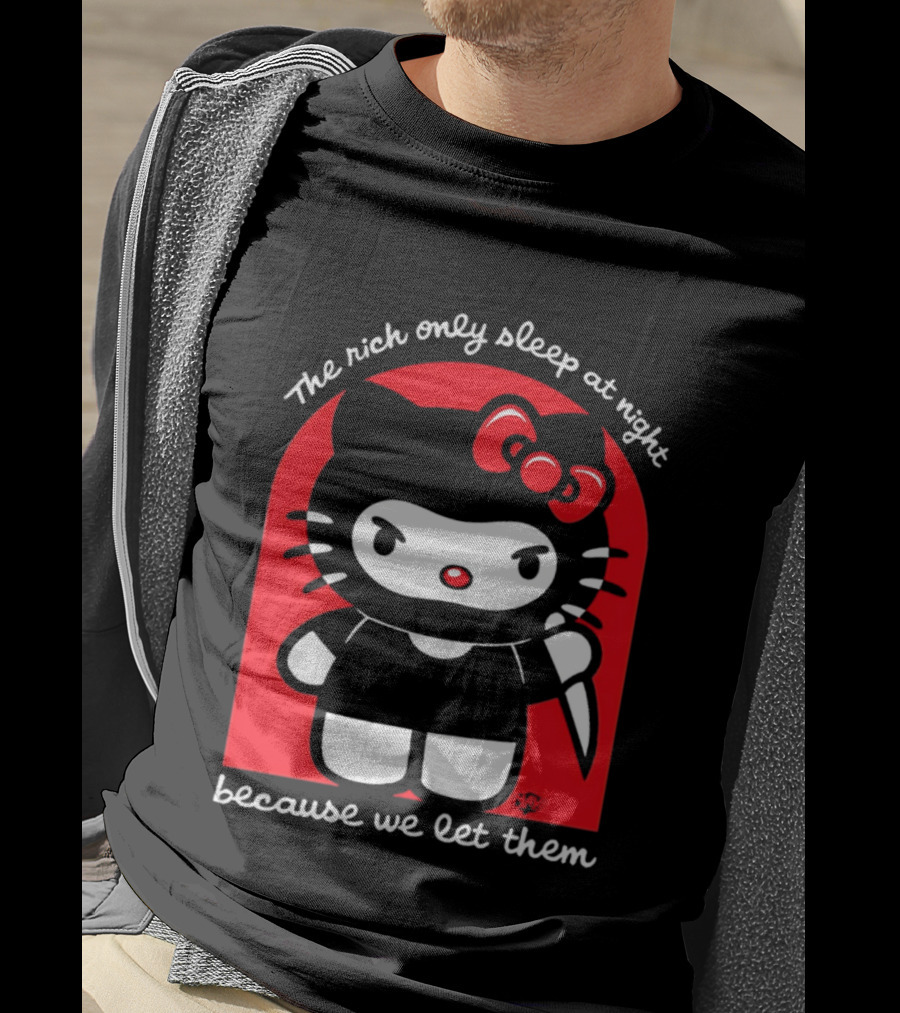 The Rich Only Sleep At Night Because We Let Them Knife Hello Kitty T-Shirt