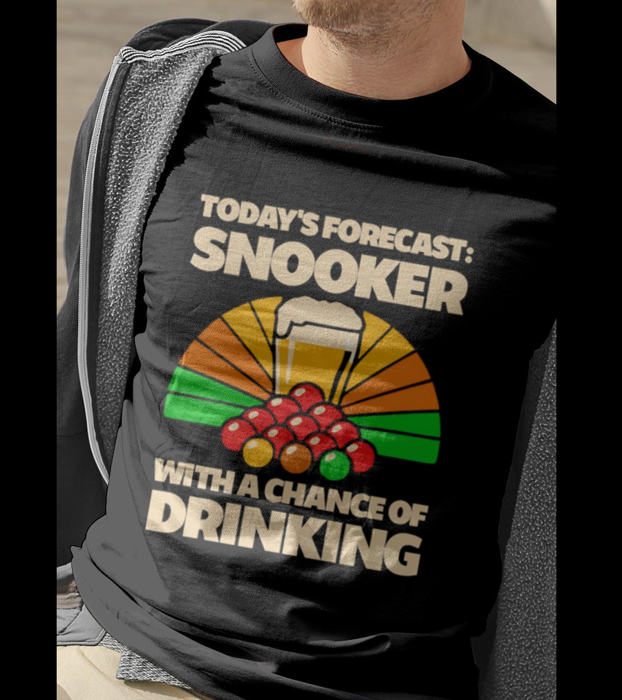 Today's Forecast Snooker With A Chance Of Drinking Beer And Billiards Humor T-Shirt