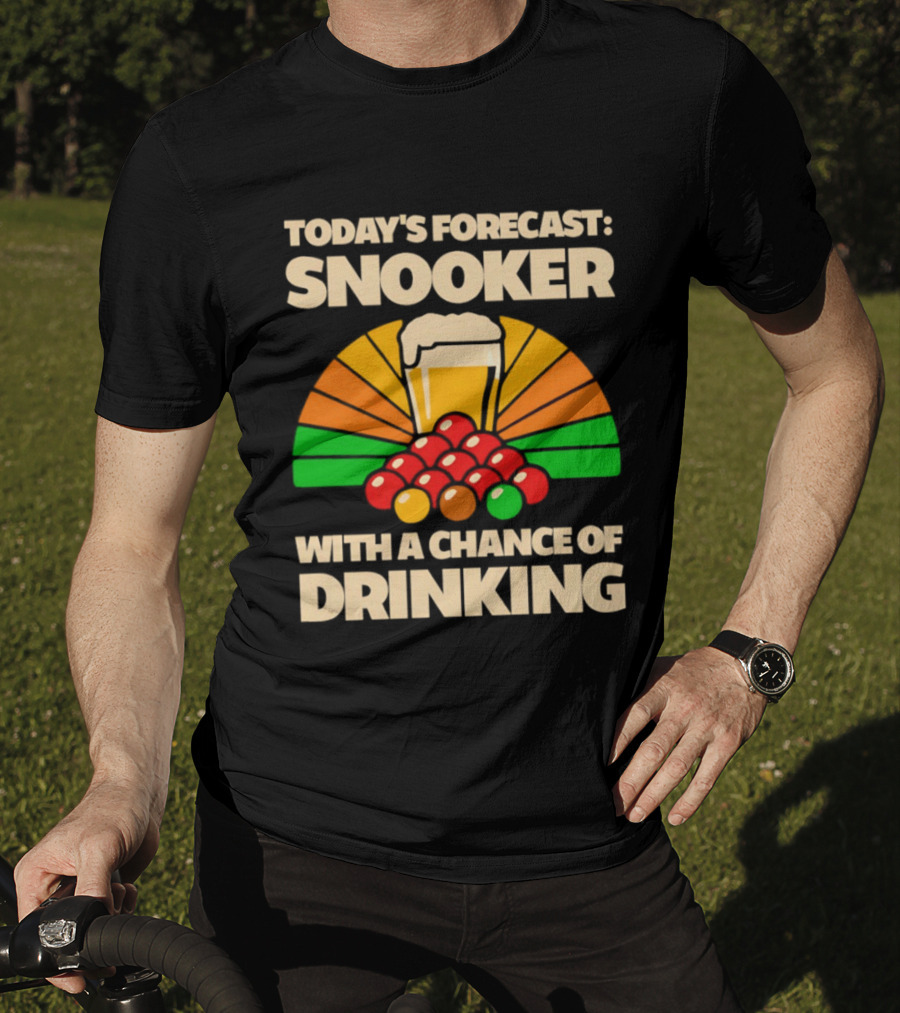 Today's Forecast Snooker With A Chance Of Drinking Beer And Billiards Humor T-Shirt