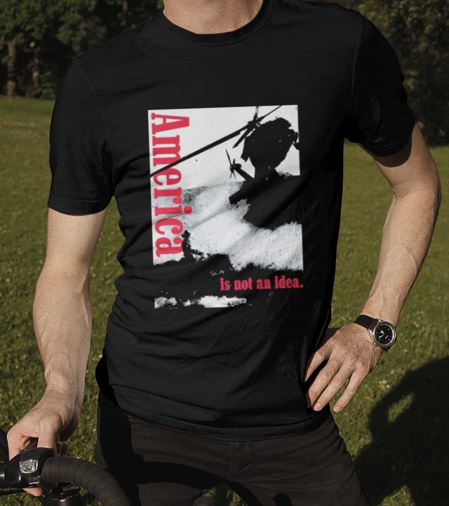 America Is Not An Idea T-Shirt