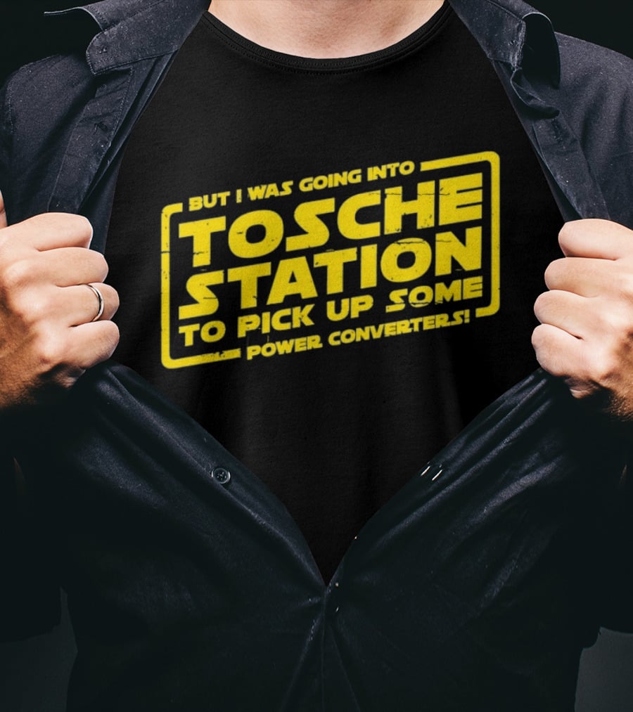But I Was Going Into Tosche Station To Pick Up Some Power Converters T-Shirt