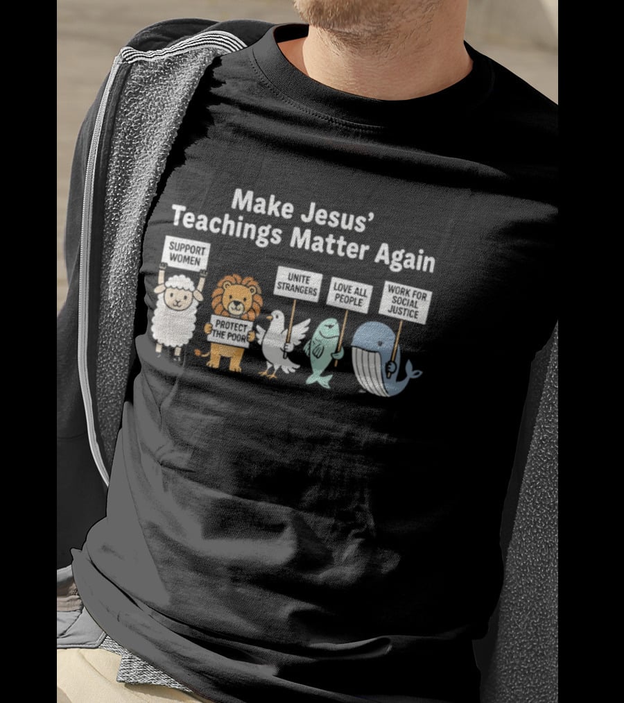Make Jesus' Teachings Matter Again Sheep Lion Dove Fish Whale Signs T-Shirt