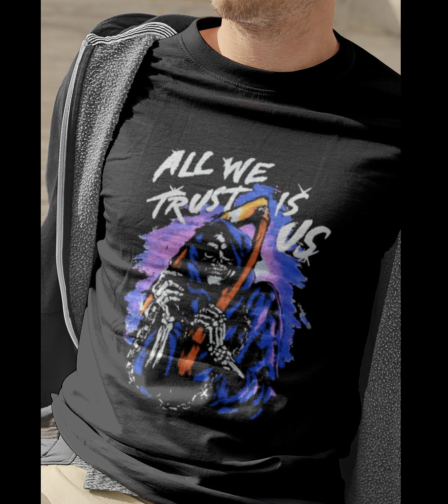 All We Trust Is Us Grim Reaper T-Shirt